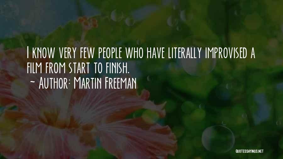 Martin Freeman Quotes: I Know Very Few People Who Have Literally Improvised A Film From Start To Finish.