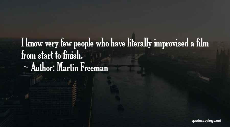 Martin Freeman Quotes: I Know Very Few People Who Have Literally Improvised A Film From Start To Finish.