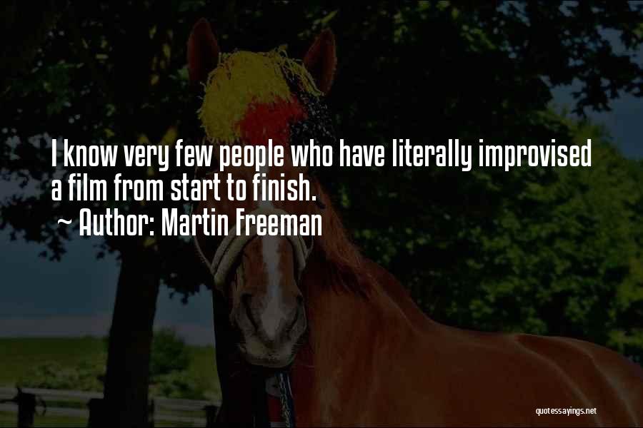 Martin Freeman Quotes: I Know Very Few People Who Have Literally Improvised A Film From Start To Finish.
