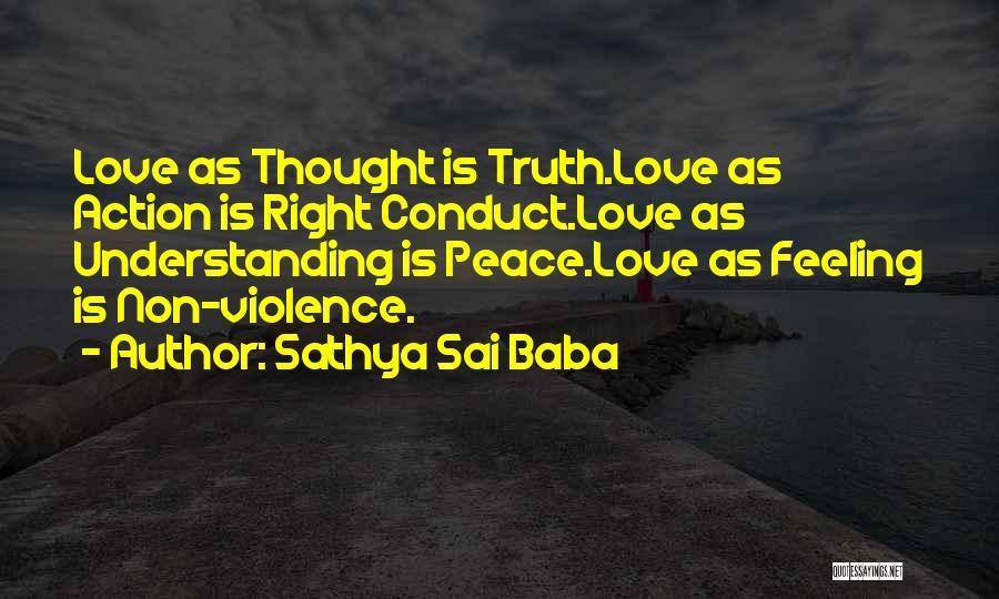 Sathya Sai Baba Quotes: Love As Thought Is Truth.love As Action Is Right Conduct.love As Understanding Is Peace.love As Feeling Is Non-violence.