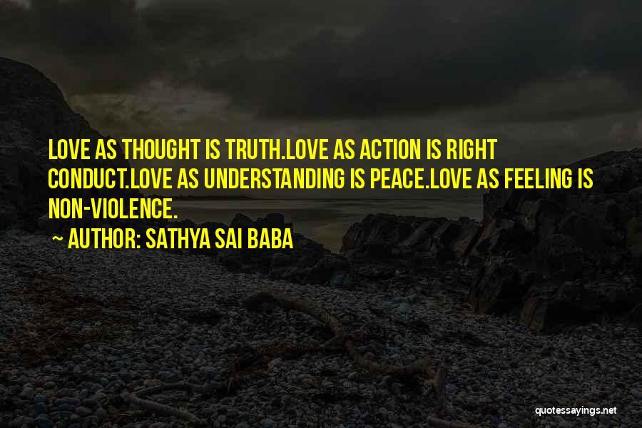 Sathya Sai Baba Quotes: Love As Thought Is Truth.love As Action Is Right Conduct.love As Understanding Is Peace.love As Feeling Is Non-violence.