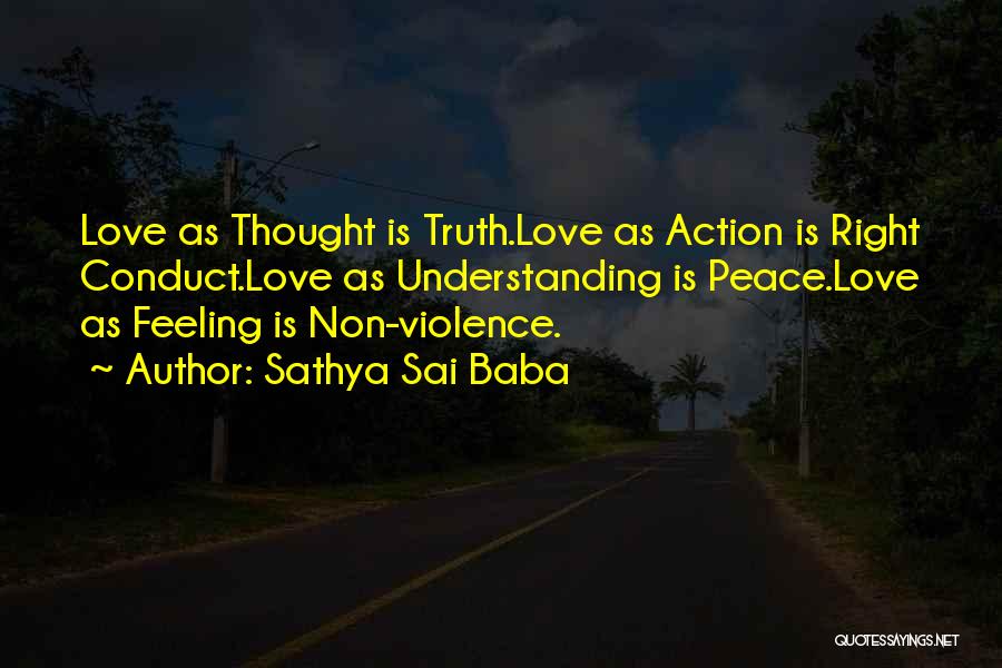 Sathya Sai Baba Quotes: Love As Thought Is Truth.love As Action Is Right Conduct.love As Understanding Is Peace.love As Feeling Is Non-violence.