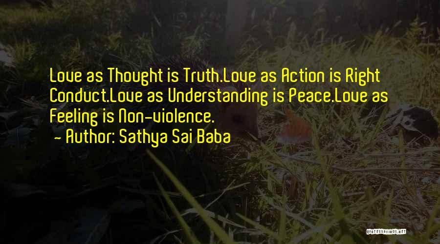 Sathya Sai Baba Quotes: Love As Thought Is Truth.love As Action Is Right Conduct.love As Understanding Is Peace.love As Feeling Is Non-violence.