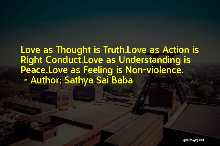 Sathya Sai Baba Quotes: Love As Thought Is Truth.love As Action Is Right Conduct.love As Understanding Is Peace.love As Feeling Is Non-violence.