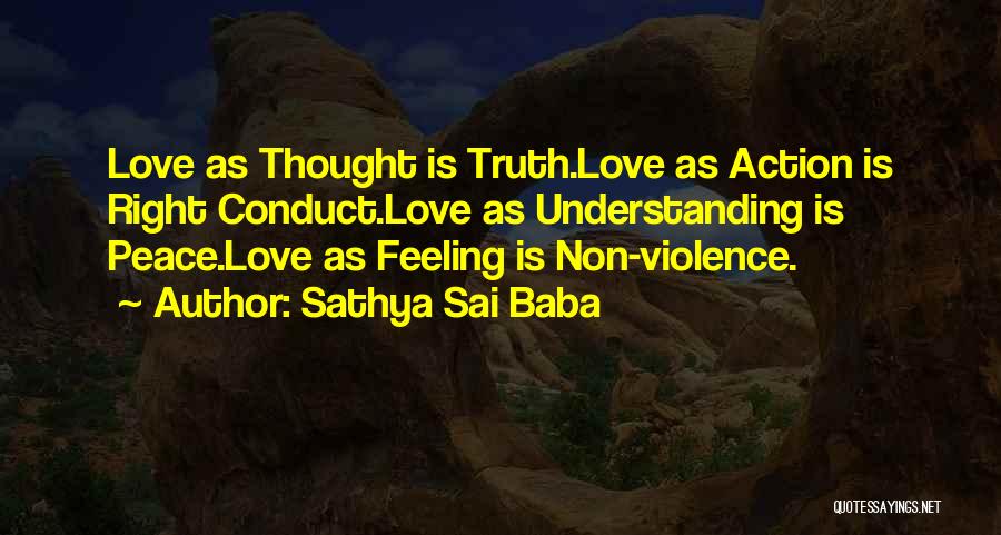 Sathya Sai Baba Quotes: Love As Thought Is Truth.love As Action Is Right Conduct.love As Understanding Is Peace.love As Feeling Is Non-violence.