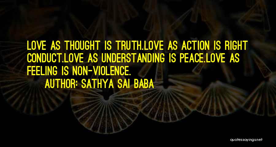 Sathya Sai Baba Quotes: Love As Thought Is Truth.love As Action Is Right Conduct.love As Understanding Is Peace.love As Feeling Is Non-violence.