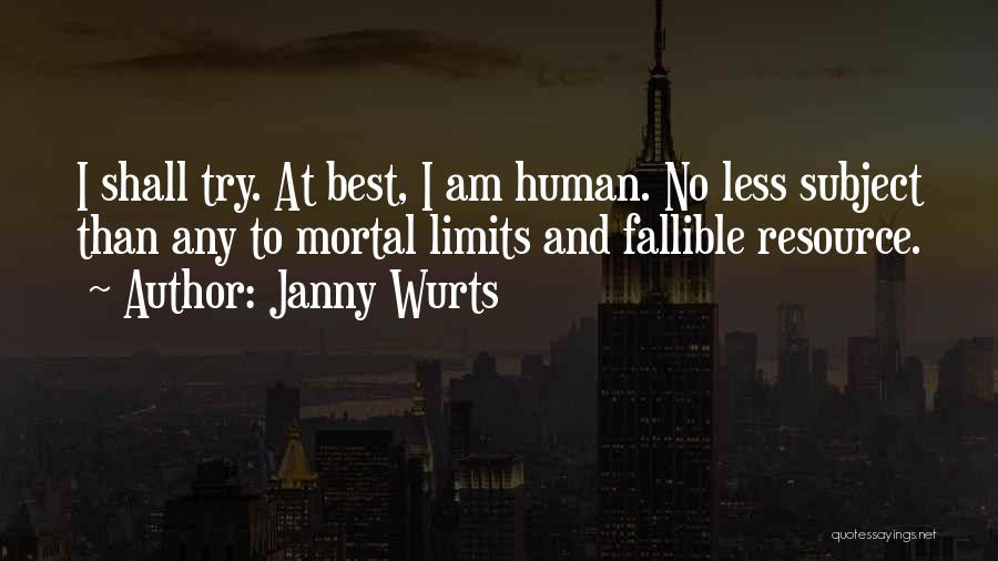 Janny Wurts Quotes: I Shall Try. At Best, I Am Human. No Less Subject Than Any To Mortal Limits And Fallible Resource.