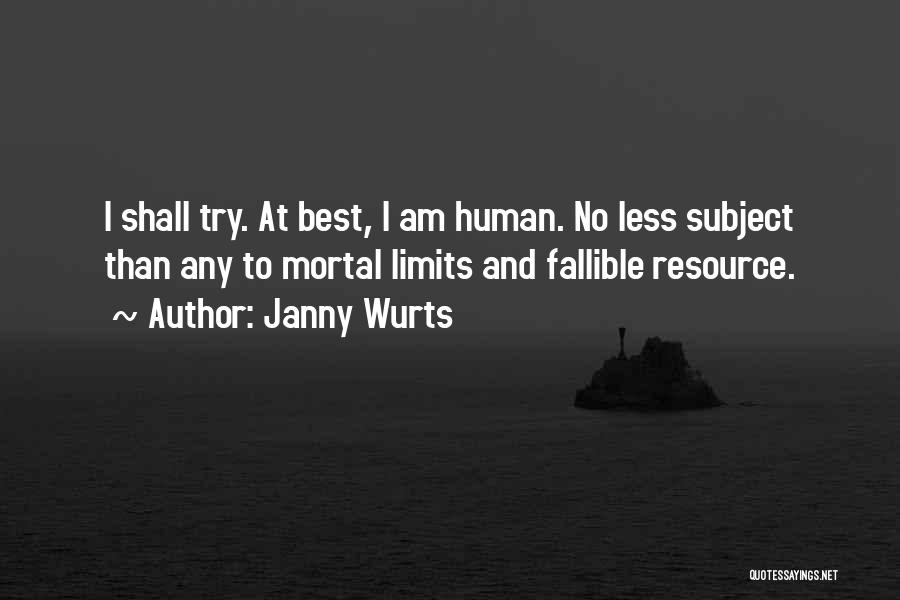 Janny Wurts Quotes: I Shall Try. At Best, I Am Human. No Less Subject Than Any To Mortal Limits And Fallible Resource.