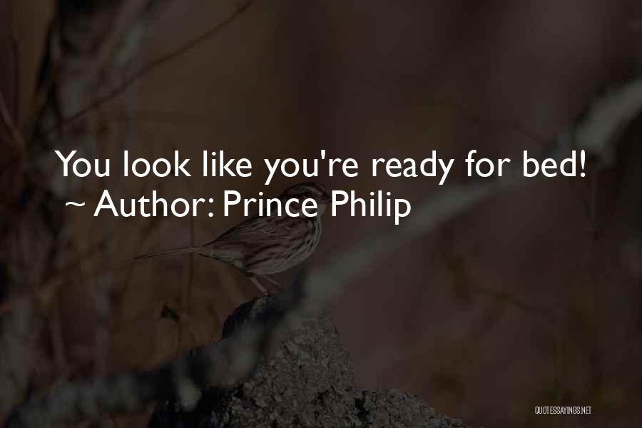 Prince Philip Quotes: You Look Like You're Ready For Bed!