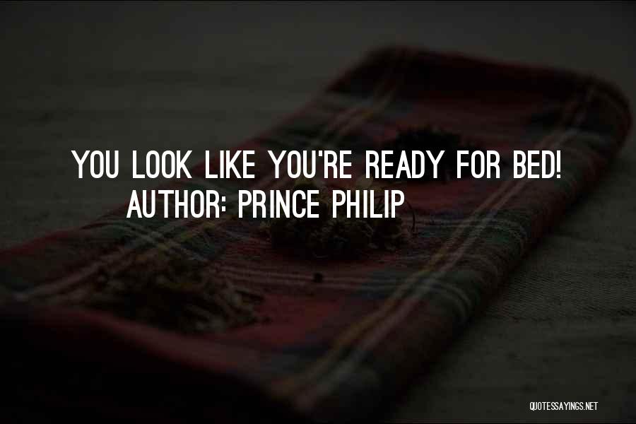 Prince Philip Quotes: You Look Like You're Ready For Bed!