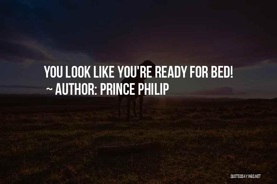 Prince Philip Quotes: You Look Like You're Ready For Bed!
