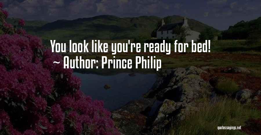 Prince Philip Quotes: You Look Like You're Ready For Bed!