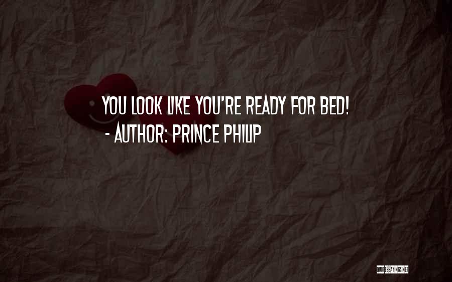 Prince Philip Quotes: You Look Like You're Ready For Bed!