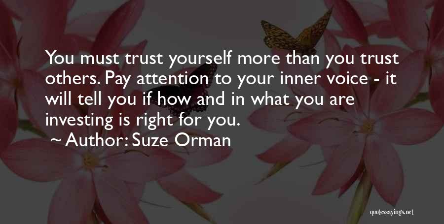 Suze Orman Quotes: You Must Trust Yourself More Than You Trust Others. Pay Attention To Your Inner Voice - It Will Tell You