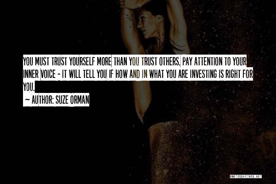 Suze Orman Quotes: You Must Trust Yourself More Than You Trust Others. Pay Attention To Your Inner Voice - It Will Tell You