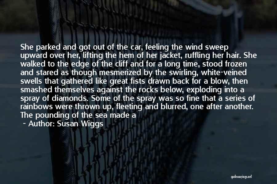 Susan Wiggs Quotes: She Parked And Got Out Of The Car, Feeling The Wind Sweep Upward Over Her, Lifting The Hem Of Her