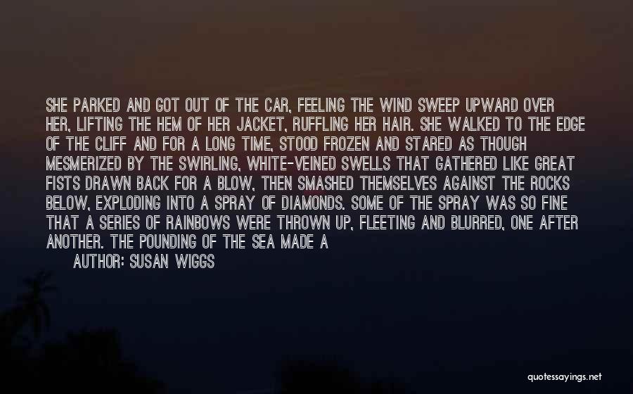 Susan Wiggs Quotes: She Parked And Got Out Of The Car, Feeling The Wind Sweep Upward Over Her, Lifting The Hem Of Her