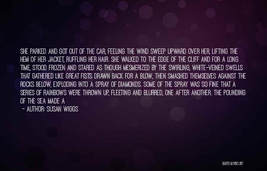 Susan Wiggs Quotes: She Parked And Got Out Of The Car, Feeling The Wind Sweep Upward Over Her, Lifting The Hem Of Her
