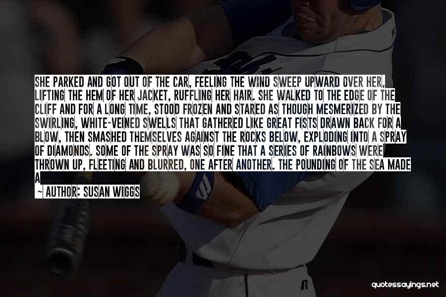 Susan Wiggs Quotes: She Parked And Got Out Of The Car, Feeling The Wind Sweep Upward Over Her, Lifting The Hem Of Her
