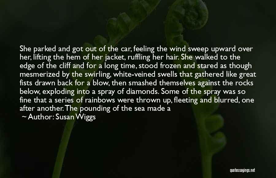 Susan Wiggs Quotes: She Parked And Got Out Of The Car, Feeling The Wind Sweep Upward Over Her, Lifting The Hem Of Her