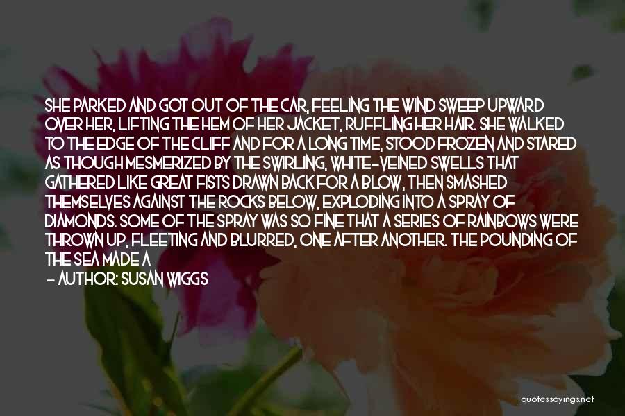 Susan Wiggs Quotes: She Parked And Got Out Of The Car, Feeling The Wind Sweep Upward Over Her, Lifting The Hem Of Her