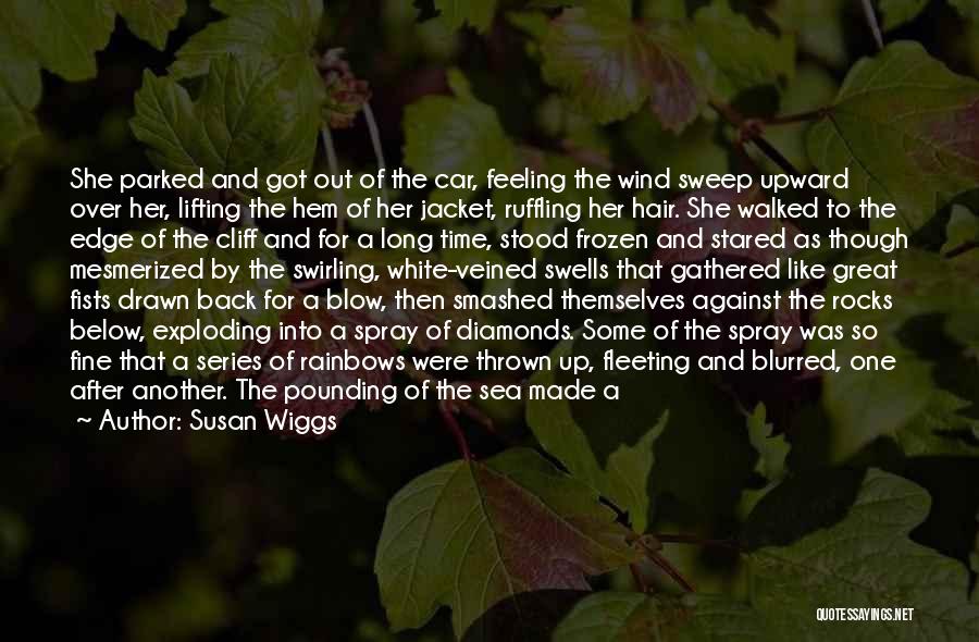 Susan Wiggs Quotes: She Parked And Got Out Of The Car, Feeling The Wind Sweep Upward Over Her, Lifting The Hem Of Her