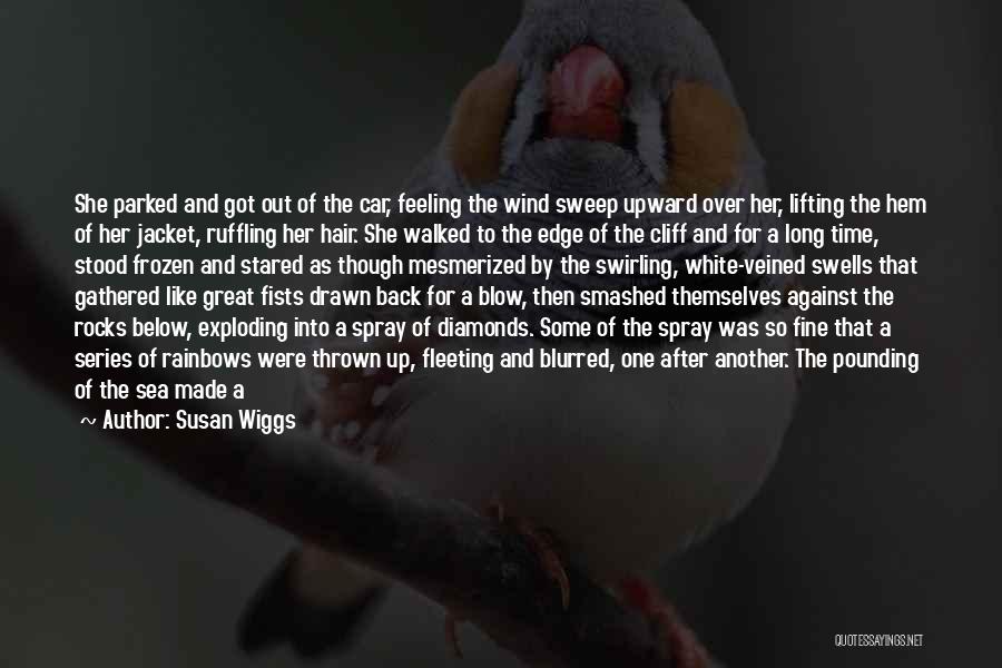 Susan Wiggs Quotes: She Parked And Got Out Of The Car, Feeling The Wind Sweep Upward Over Her, Lifting The Hem Of Her