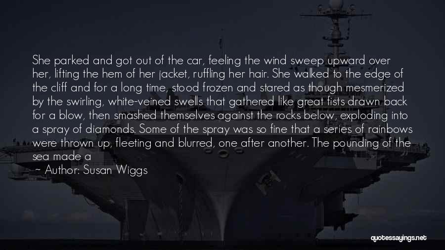 Susan Wiggs Quotes: She Parked And Got Out Of The Car, Feeling The Wind Sweep Upward Over Her, Lifting The Hem Of Her