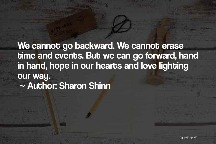 Sharon Shinn Quotes: We Cannot Go Backward. We Cannot Erase Time And Events. But We Can Go Forward, Hand In Hand, Hope In