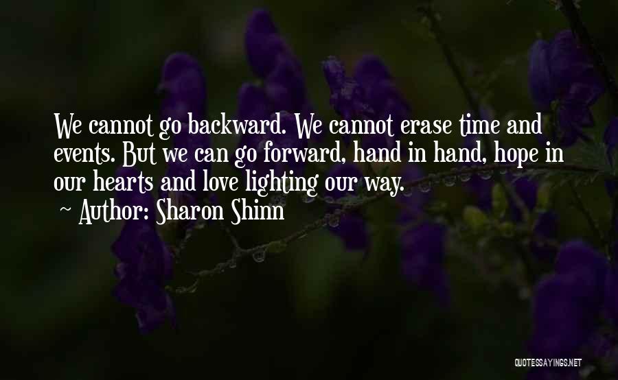 Sharon Shinn Quotes: We Cannot Go Backward. We Cannot Erase Time And Events. But We Can Go Forward, Hand In Hand, Hope In