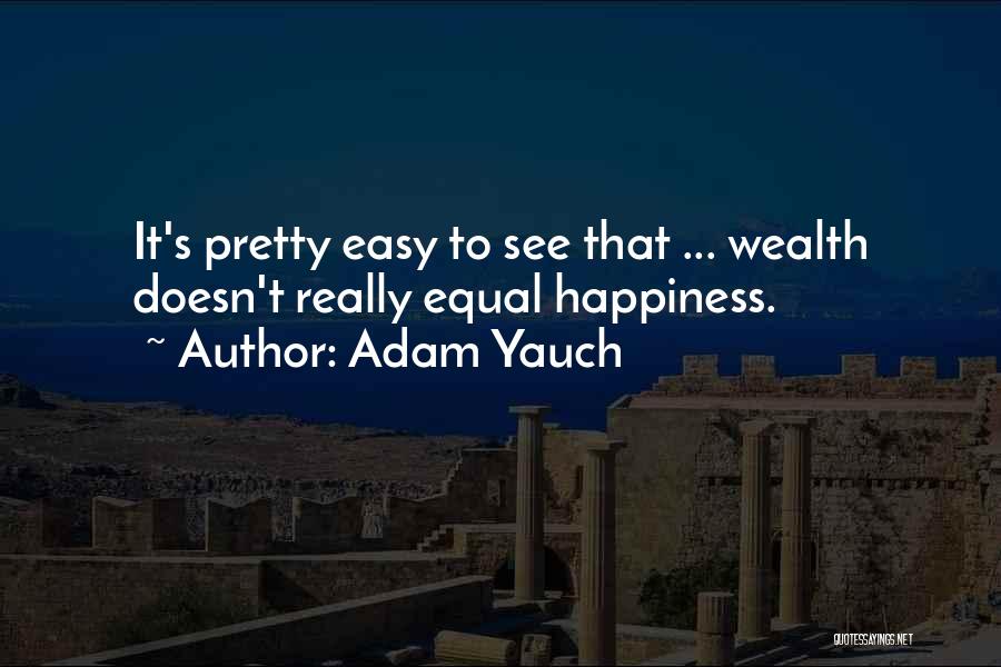 Adam Yauch Quotes: It's Pretty Easy To See That ... Wealth Doesn't Really Equal Happiness.