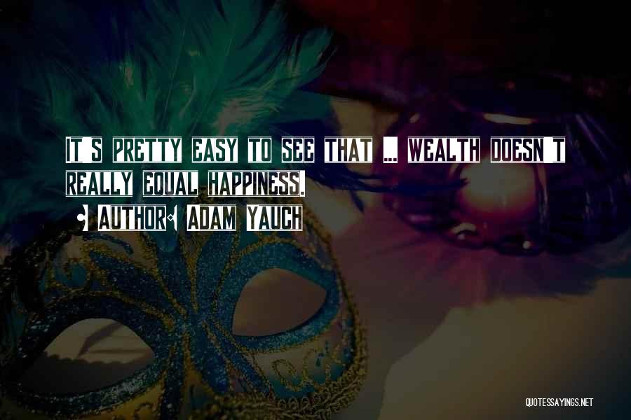 Adam Yauch Quotes: It's Pretty Easy To See That ... Wealth Doesn't Really Equal Happiness.