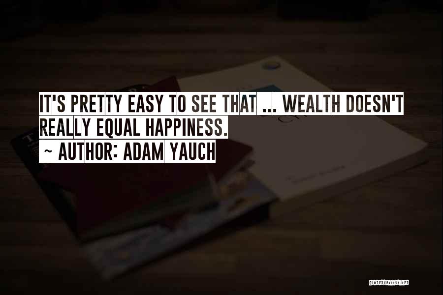 Adam Yauch Quotes: It's Pretty Easy To See That ... Wealth Doesn't Really Equal Happiness.