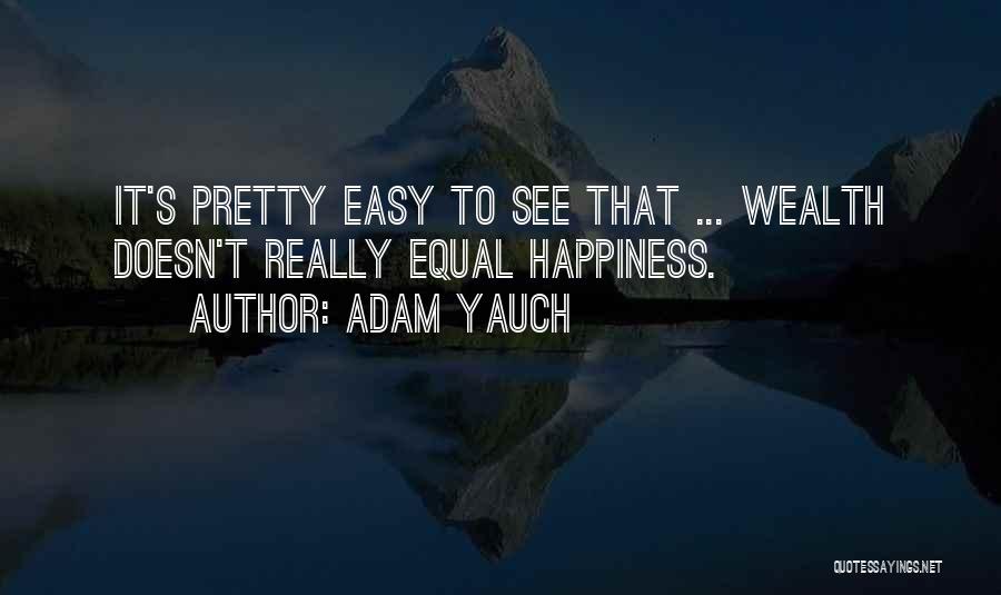 Adam Yauch Quotes: It's Pretty Easy To See That ... Wealth Doesn't Really Equal Happiness.