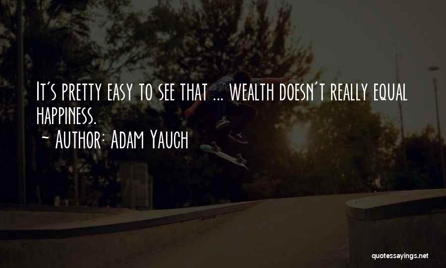 Adam Yauch Quotes: It's Pretty Easy To See That ... Wealth Doesn't Really Equal Happiness.