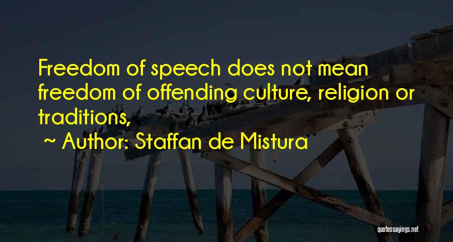 Staffan De Mistura Quotes: Freedom Of Speech Does Not Mean Freedom Of Offending Culture, Religion Or Traditions,