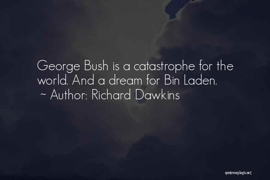 Richard Dawkins Quotes: George Bush Is A Catastrophe For The World. And A Dream For Bin Laden.