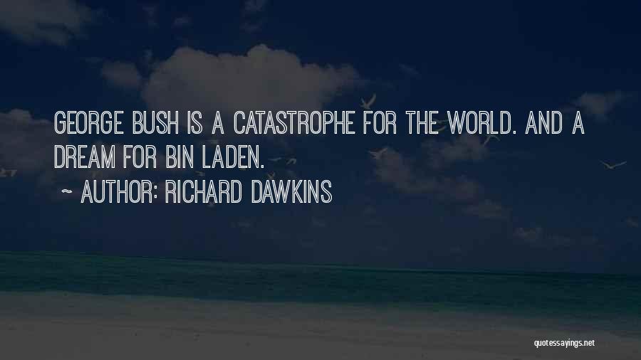 Richard Dawkins Quotes: George Bush Is A Catastrophe For The World. And A Dream For Bin Laden.
