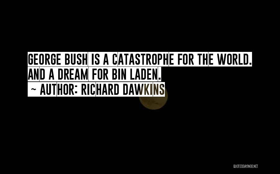 Richard Dawkins Quotes: George Bush Is A Catastrophe For The World. And A Dream For Bin Laden.