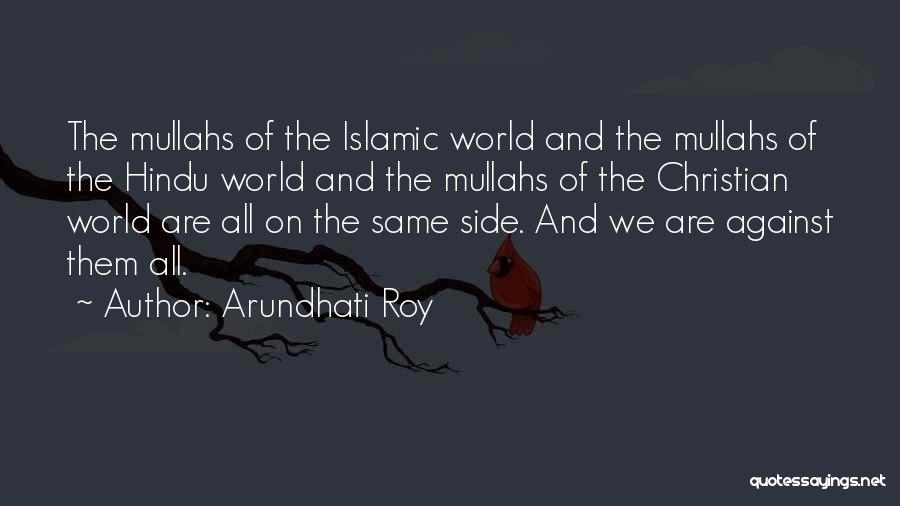 Arundhati Roy Quotes: The Mullahs Of The Islamic World And The Mullahs Of The Hindu World And The Mullahs Of The Christian World