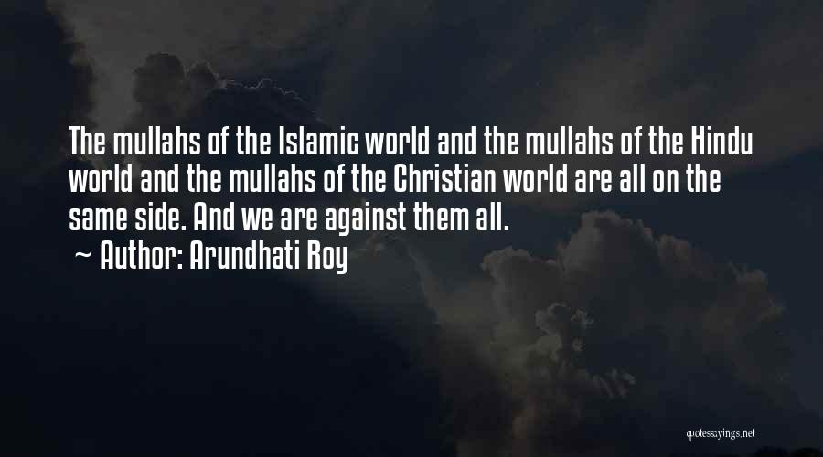 Arundhati Roy Quotes: The Mullahs Of The Islamic World And The Mullahs Of The Hindu World And The Mullahs Of The Christian World