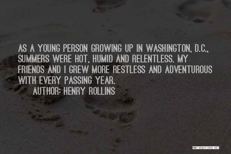 Henry Rollins Quotes: As A Young Person Growing Up In Washington, D.c., Summers Were Hot, Humid And Relentless. My Friends And I Grew