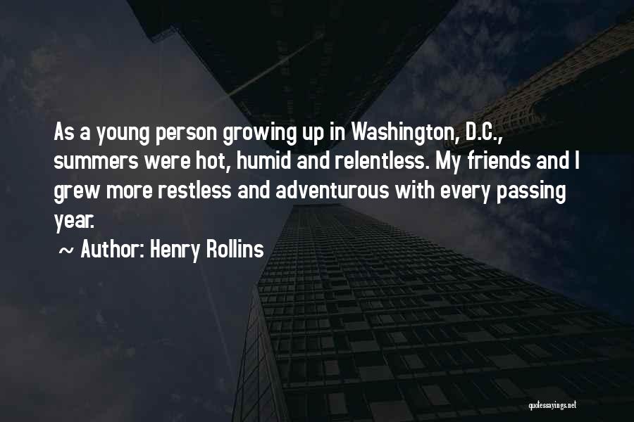 Henry Rollins Quotes: As A Young Person Growing Up In Washington, D.c., Summers Were Hot, Humid And Relentless. My Friends And I Grew