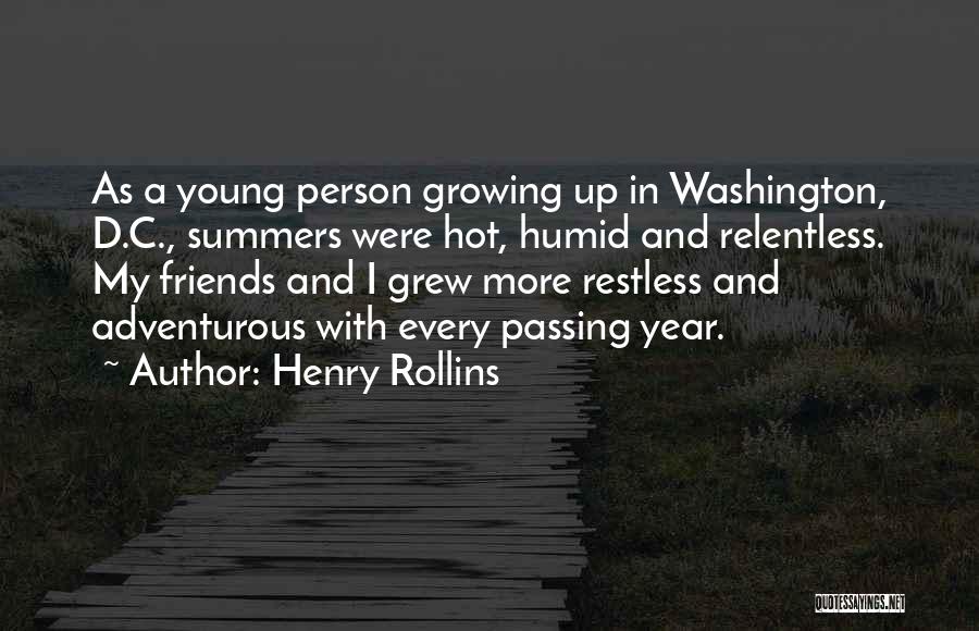 Henry Rollins Quotes: As A Young Person Growing Up In Washington, D.c., Summers Were Hot, Humid And Relentless. My Friends And I Grew