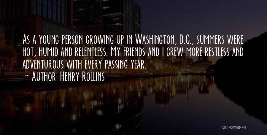 Henry Rollins Quotes: As A Young Person Growing Up In Washington, D.c., Summers Were Hot, Humid And Relentless. My Friends And I Grew