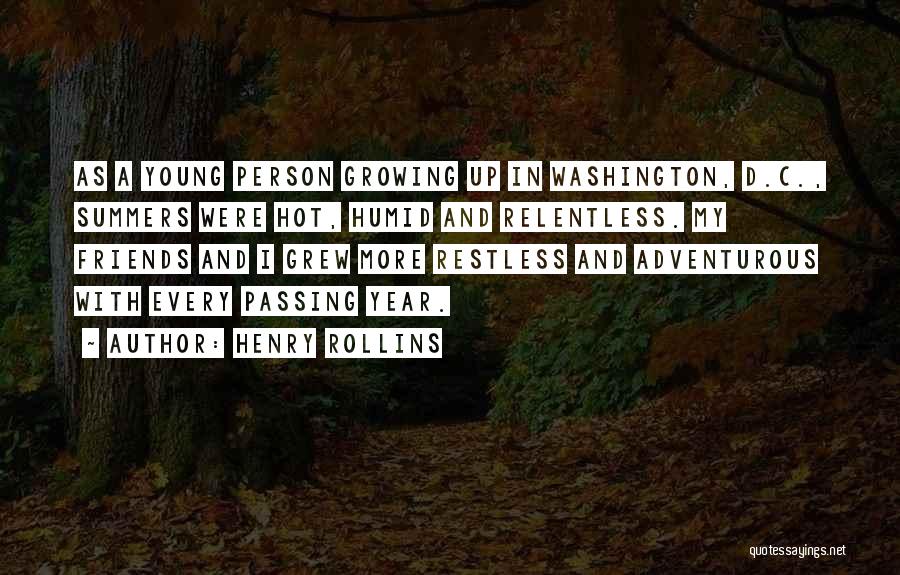 Henry Rollins Quotes: As A Young Person Growing Up In Washington, D.c., Summers Were Hot, Humid And Relentless. My Friends And I Grew