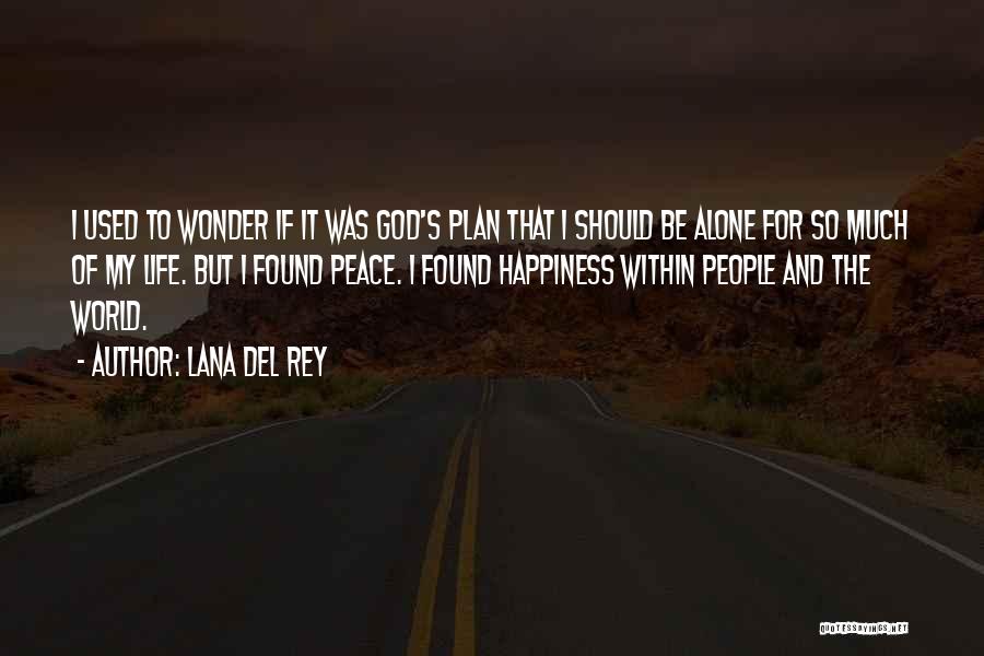 Lana Del Rey Quotes: I Used To Wonder If It Was God's Plan That I Should Be Alone For So Much Of My Life.