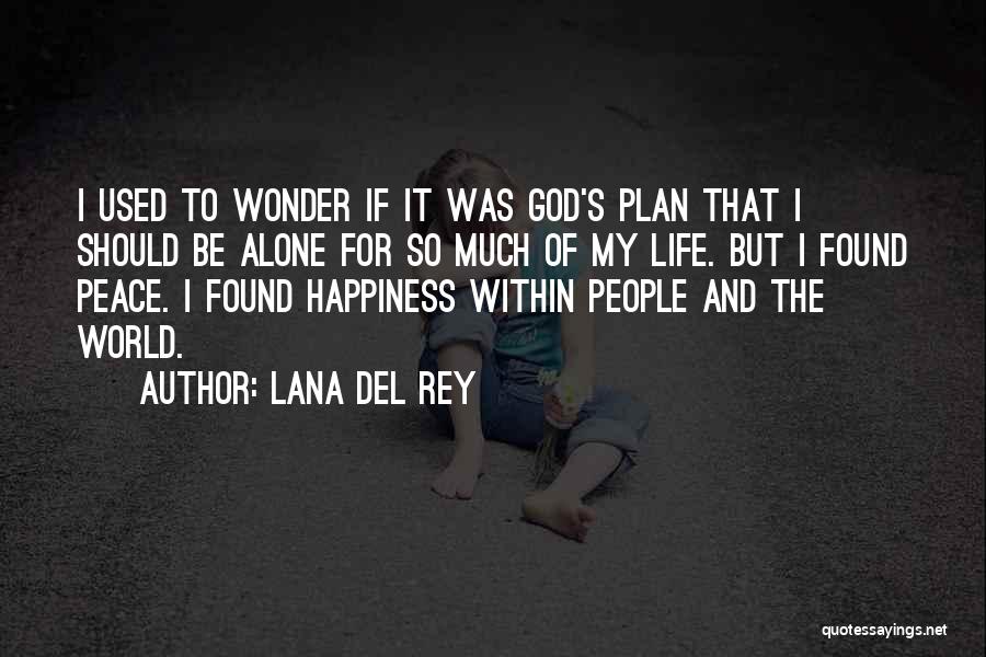 Lana Del Rey Quotes: I Used To Wonder If It Was God's Plan That I Should Be Alone For So Much Of My Life.