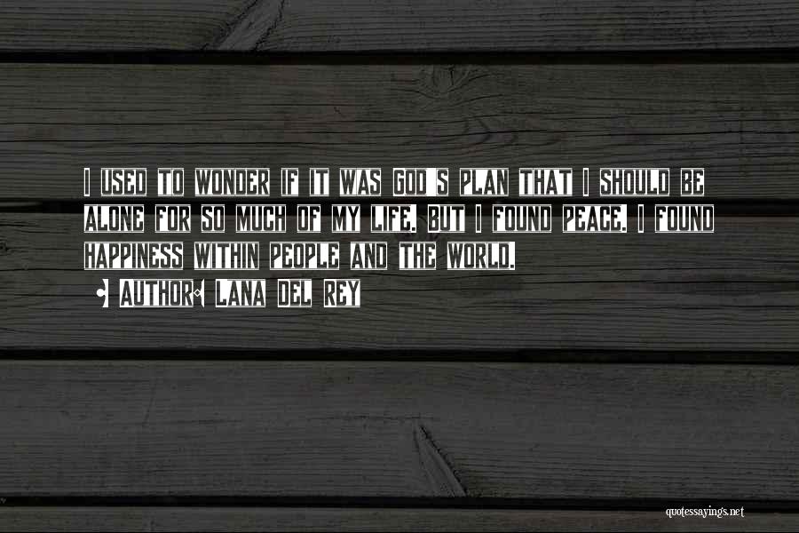 Lana Del Rey Quotes: I Used To Wonder If It Was God's Plan That I Should Be Alone For So Much Of My Life.