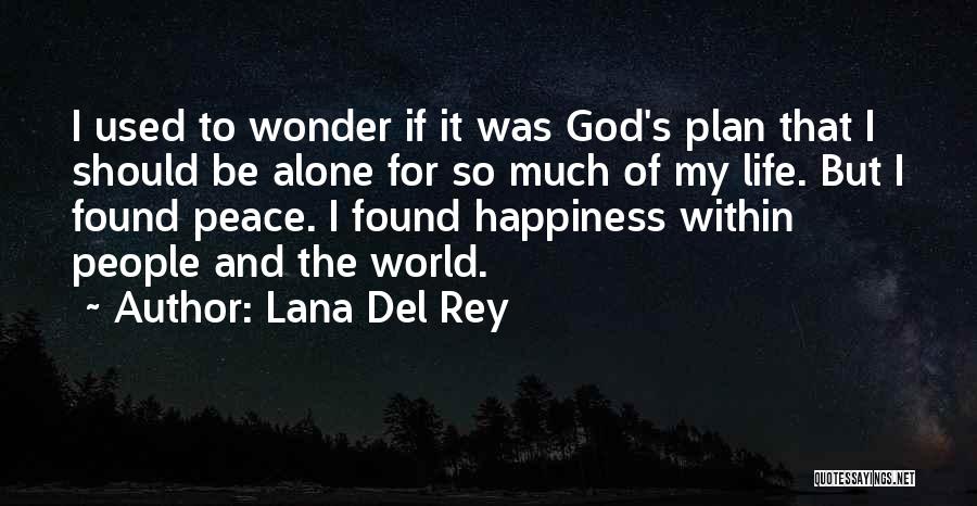 Lana Del Rey Quotes: I Used To Wonder If It Was God's Plan That I Should Be Alone For So Much Of My Life.